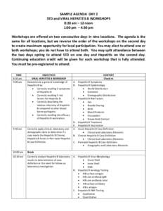 SAMPLE AGENDA DAY 2 STD and VIRAL HEPATITIS B WORKSHOPS 8:30 am – 12 noon 1:00 pm – 4:30 pm Workshops are offered on two consecutive days in nine locations. The agenda is the same for all locations, but we reverse th