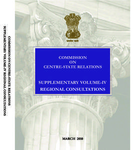 COMMISSION ON CENTRE-STATE RELATIONS SUPPLEMENTARY VOLUME-IV REGIONAL CONSULTATIONS COMMISSION ON CENTRE-STATE RELATIONS