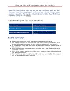 What can I do with a major in Diesel Technology? Lewis-Clark State College offers one and two year certificates, A.A.S. and B.A.S Degrees in Diesel Technology through the Technical and Industrial Division. You can learn 