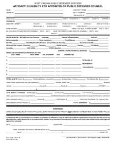 WEST VIRGINIA PUBLIC DEFENDER SERVICES  AFFIDAVIT: ELIGIBILITY FOR APPOINTED OR PUBLIC DEFENDER COUNSEL NAME:  CONTACT PHONE: