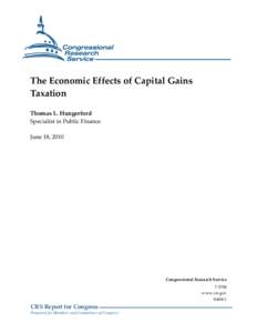 The Economic Effects of Capital Gains Taxation Thomas L. Hungerford Specialist in Public Finance June 18, 2010