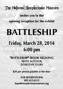 The National Steeplechase Museum invites you to the opening reception for the exhibit BATTLESHIP Friday, March 28, 2014