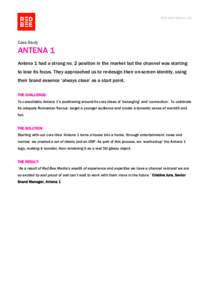 RED BEE MEDIA LTD  Case Study ANTENA 1 Antena 1 had a strong no. 2 position in the market but the channel was starting