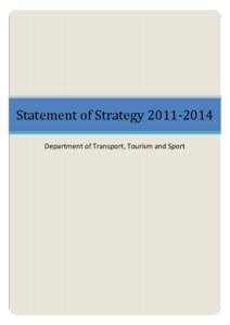 Statement of Strategy[removed]Department of Transport, Tourism and Sport Minister’s Foreword  Following the worst recession in generations, Ireland faces the great challenge of rebuilding a broken economy and