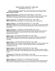 EDUCATIONAL NEGLECT CASE LAW By Margaret A. Burt, Esq[removed]What is educational neglect? How much school has to be missed? What about impact on child? Matter of Shelly Renee K., 99 AD2d 1072, 436 NYS2d 99 ( Dept[removed]W