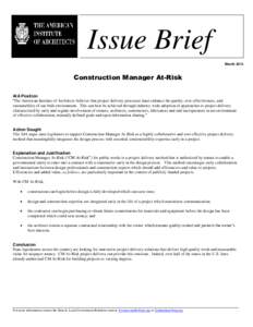 Issue Brief March 2013 Construction Manager At-Risk AIA Position “The American Institute of Architects believes that project delivery processes must enhance the quality, cost-effectiveness, and