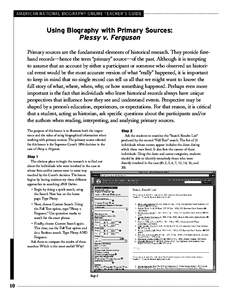 AMERICAN NATIONAL BIOGRAPHY ONLINE TEACHER’S GUIDE  Using Biography with Primary Sources: Plessy v. Ferguson Primary sources are the fundamental elements of historical research. They provide firsthand records—hence t