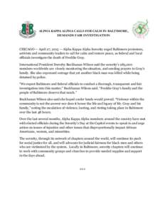 ALPHA KAPPA ALPHA CALLS FOR CALM IN BALTIMORE, DEMANDS FAIR INVESTIGATION CHICAGO — April 27, 2015 — Alpha Kappa Alpha Sorority urged Baltimore protestors, activists and community leaders to call for calm and restore