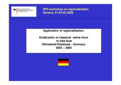 SPS workshop on regionalisation Geneva, [removed]Application of regionalisation: Eradication of classical swine fever in wild boar