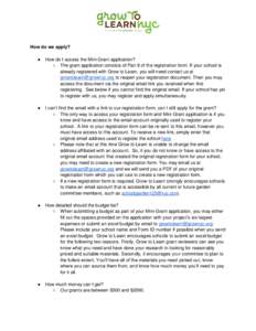 How do we apply? ● How do I access the Mini-Grant application? ○ The grant application consists of Part 8 of the registration form. If your school is already registered with Grow to Learn, you will need contact us at