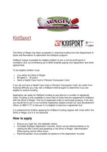 KidSport The Shire of Wagin has been successful in receiving funding from the Department of Sport and Recreation to administer the KidSport program. KidSport makes it possible for eligible children to join a not-for-prof