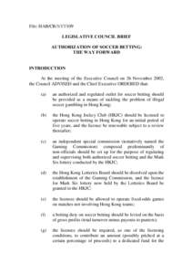File: HAB/CR[removed]LEGISLATIVE COUNCIL BRIEF AUTHORIZATION OF SOCCER BETTING: THE WAY FORWARD INTRODUCTION At the meeting of the Executive Council on 26 November 2002,
