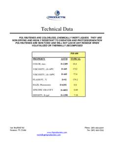 Technical Data POLYBUTENES ARE COLORLESS, CHEMICALLY INERT LIQUIDS. THEY ARE NON-DRYING AND HIGHLY RESISTANT TO OXIDATION AND PHOTODEGRADATION POLYBUTENES ARE NON-TOXIC AND WILL NOT LEAVE ANY RESIDUE WHEN VOLATALIZED OR 