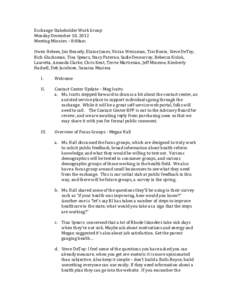 Exchange	
  Stakeholder	
  Work	
  Group	
   Monday	
  December	
  10,	
  2012	
   Meeting	
  Minutes	
  –	
  8:00am	
     Owen	
  Heleen,	
  Jim	
  Beasely,	
  Elaine	
  Jones,	
  Vivian	
  Weissma