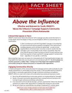 Above the Influence Effective and Relevant to Youth, ONDCP’s ‘Above the Influence’ Campaign Supports Community Prevention Efforts Nationwide A Brand that Speaks to Teens ONDCP’s multi-tiered “Above the Influenc