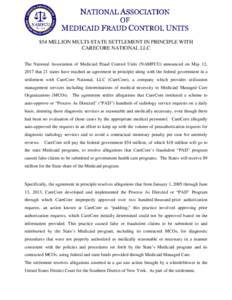 $54 MILLION MULTI-STATE SETTLEMENT IN PRINCIPLE WITH CARECORE NATIONAL LLC The National Association of Medicaid Fraud Control Units (NAMFCU) announced on May 12, 2017 that 21 states have reached an agreement in principle