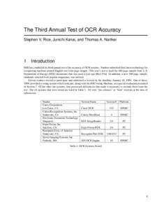 The Third Annual Test of OCR Accuracy Stephen V. Rice, Junichi Kanai, and Thomas A. Nartker 1 Introduction ISRI has conducted its third annual test of the accuracy of OCR systems. Vendors submitted their latest technolog
