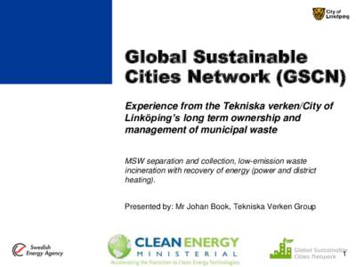 Global Sustainable Cities Network (GSCN) Experience from the Tekniska verken/City of Linköping’s long term ownership and management of municipal waste MSW separation and collection, low-emission waste