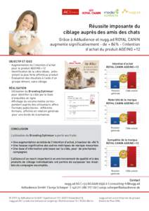 Réussite imposante du ciblage auprès des amis des chats Grâce à AdAudience et nugg.ad ROYAL CANIN augmente significativement - de + 84% - l’intention d’achat du produit AGEING +12 OBJECTIF ET IDEE