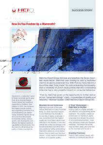 SUCCESS STORY  How Do You Freshen Up a Mammoth? Mammut Sport Group AG lives and breathes the Swiss mountain expe-rience. Mammut was looking to add a freshness claim to its alpine underwear line. With Pure by HeiQ, Mammut
