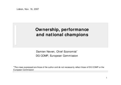 Lisbon, Nov. 16, 2007  Ownership, performance and national champions  Damien Neven, Chief Economist*