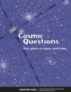 Cosmic Questions Our place in space and time EDUCATOR’S GUIDE