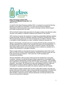 Glass Packaging Institute (GPI) Testimony to Maryland House Bill 1115 March 2, 2012 On behalf of the Glass Packaging Institute (GPI), I am pleased to provide the following testimony and support for House Bill 1115, which