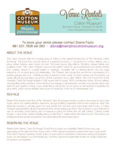 To book your rental please contact Diana Fazio[removed]ext:[removed]removed] ABOUT THE VENUE The Cotton Museum tells the amazing story of Cotton on the original trading floor of The Memphis Cotton 