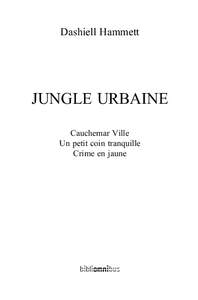 Dashiell Hammett  JUNGLE URBAINE Cauchemar Ville Un petit coin tranquille Crime en jaune