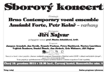 Sborový koncert Účinkují: Brno Contemporary vocal ensemble Ansámbl Forte, Petr Kolař – varhany Diriguje: