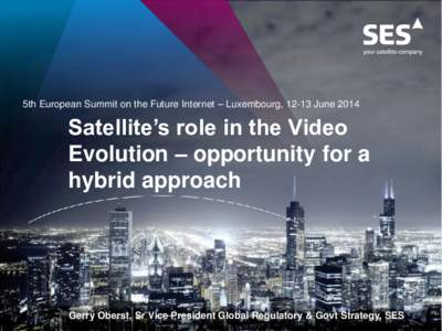 5th European Summit on the Future Internet – Luxembourg, 12-13 June[removed]Satellite’s role in the Video Evolution – opportunity for a hybrid approach