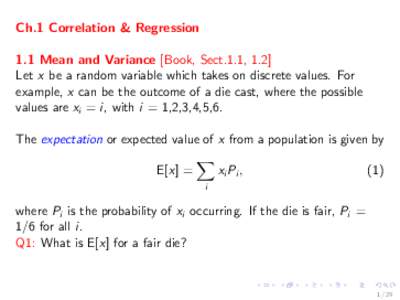 Ch.1 Correlation & Regression 1.1 Mean and Variance [Book, Sect.1.1, 1.2] Let x be a random variable which takes on discrete values. For example, x can be the outcome of a die cast, where the possible values are xi = i, 