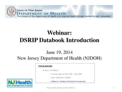 Webinar: DSRIP Databook Introduction June 19, 2014 New Jersey Department of Health (NJDOH)  Prepared by Myers and Stauffer LC