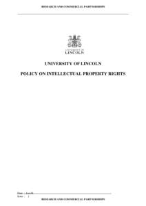 RESEARCH AND COMMERCIAL PARTNERSHIPS  UNIVERSITY OF LINCOLN POLICY ON INTELLECTUAL PROPERTY RIGHTS  Date : Jan-06