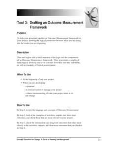 Tool 3: Drafting an Outcome Measurement Framework Purpose To help your group put together an Outcome Measurement framework for your project, showing the logical connection between what you are doing and the results you a