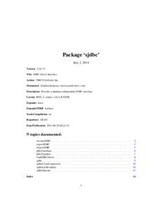 Package ‘sjdbc’ July 2, 2014 Version 1.5.0-71 Title JDBC Driver Interface Author TIBCO Software Inc. Maintainer Stephen Kaluzny <skaluzny@tibco.com>