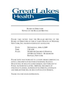 BOARD OF DIRECTORS NOTICE OF THE REGULAR MEETING PLEASE TAKE NOTICE THAT THE REGULAR MEETING OF THE BOARD OF DIRECTORS OF GREAT LAKES HEALTH OF WESTERN NEW YORK, INC. HAS BEEN SCHEDULED AS FOLLOWS: