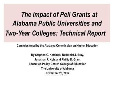 The Impact of Pell Grants at Alabama Public Universities and Two-Year Colleges: Technical Report Commissioned by the Alabama Commission on Higher Education By Stephen G. Katsinas, Nathaniel J. Bray, Jonathan P. Koh, and 