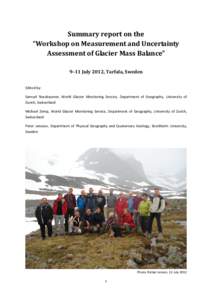 Summary report on the “Workshop on Measurement and Uncertainty Assessment of Glacier Mass Balance” 9–11 July 2012, Tarfala, Sweden Edited by: Samuel Nussbaumer, World Glacier Monitoring Service, Department of Geogr