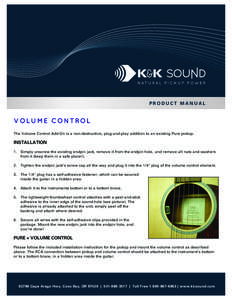 PRODUCT MANUAL  V OL U M E C ON T ROL The Volume Control Add-On is a non-destructive, plug-and-play addition to an existing Pure pickup.  INSTALLATION