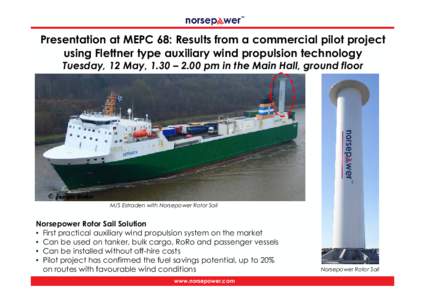 Presentation at MEPC 68: Results from a commercial pilot project using Flettner type auxiliary wind propulsion technology Tuesday, 12 May, 1.30 – 2.00 pm in the Main Hall, ground floor M/S Estraden with Norsepower Roto