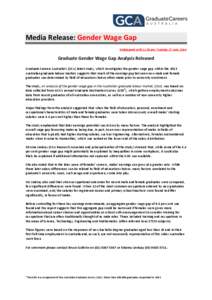 Media Release: Gender Wage Gap Embargoed until 11:30 pm, Tuesday 17 June, 2014 Graduate Gender Wage Gap Analysis Released Graduate Careers Australia’s (GCA) latest study, which investigates the gender wage gap within t