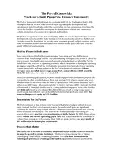 The Port of Kennewick: Working to Build Prosperity, Enhance Community The Port of Kennewick will celebrate its centennial in[removed]As Washington State’s fiftholdest port district, the Port of Kennewick began by putting