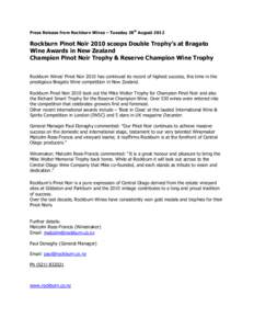 Press Release from Rockburn Wines – Tuesday 28th August[removed]Rockburn Pinot Noir 2010 scoops Double Trophy’s at Bragato Wine Awards in New Zealand Champion Pinot Noir Trophy & Reserve Champion Wine Trophy Rockburn W