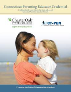 Connecticut Parenting Educator Credential A Collaboration Between: Charter Oak State College and Connecticut Parenting Education Network Preparing professionals in parenting education