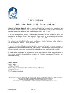 News Release Fuel Prices Reduced by 10 cents per Litre IQALUIT, Nunavut (June 12, 2009) – Based on the 2009 fuel re-supply cost, Community and Government Services Minister Lorne Kusugak today announced a 10 cent per li