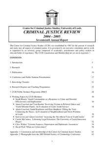 Centre for Criminal Justice Studies, University of Leeds  CRIMINAL JUSTICE REVIEW[removed]Seventeenth Annual Report The Centre for Criminal Justice Studies (CCJS) was established in 1987 for the pursuit of research