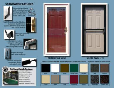 STANDARD FEATURES 16 Gauge steel frame with welded corners. The strongest storm door in the world, made in the USA.