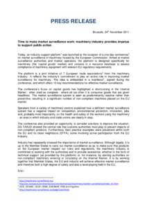 PRESS RELEASE Brussels, 24th November 2011 Time to make market surveillance work: machinery industry provides impetus to support public action Today, an industry support platform1 was launched at the occasion of a one da