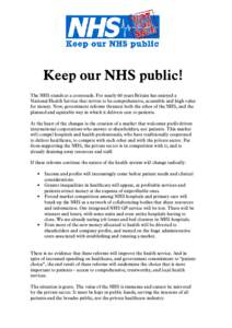 Keep our NHS public! The NHS stands at a crossroads. For nearly 60 years Britain has enjoyed a National Health Service that strives to be comprehensive, accessible and high value for money. Now, government reforms threat